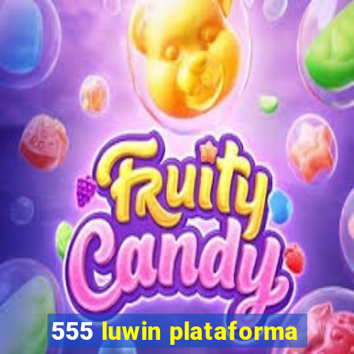 555 luwin plataforma